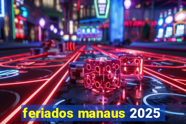 feriados manaus 2025